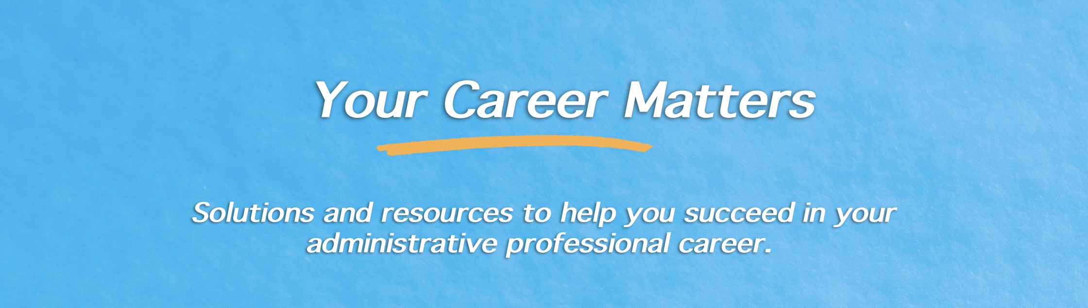 Your Administrative Professional Career Matters