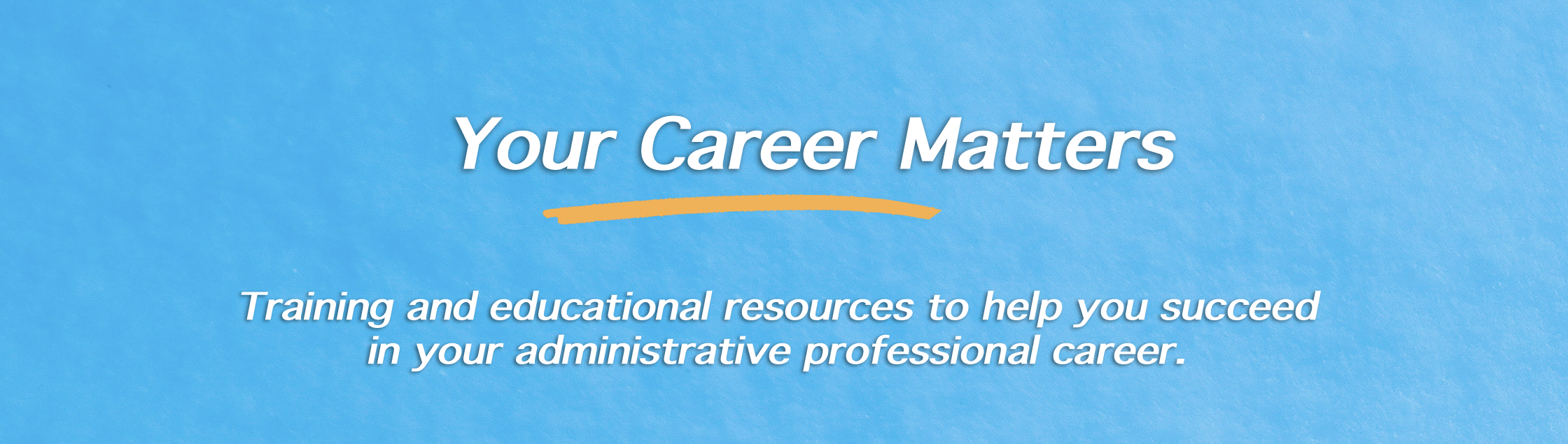 Your Administrative Professional Career Matters